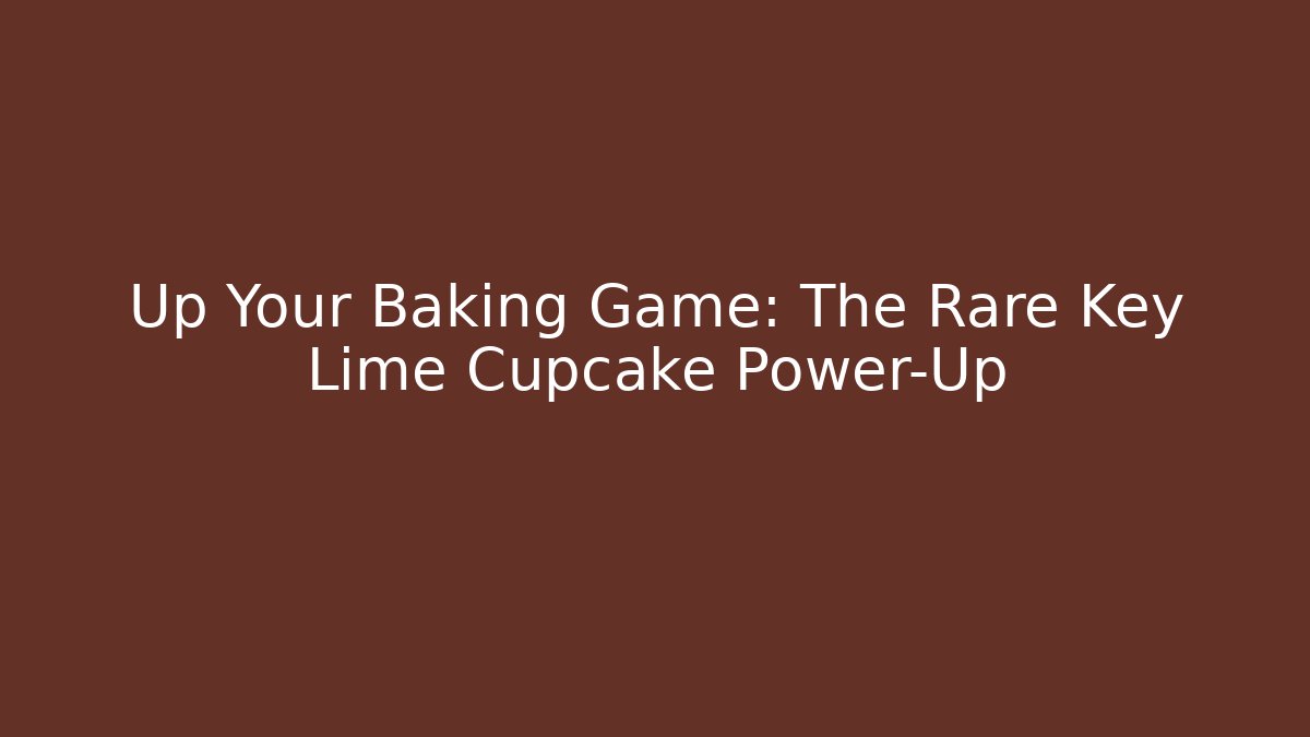 Up Your Baking Game: The Rare Key Lime Cupcake Power-Up