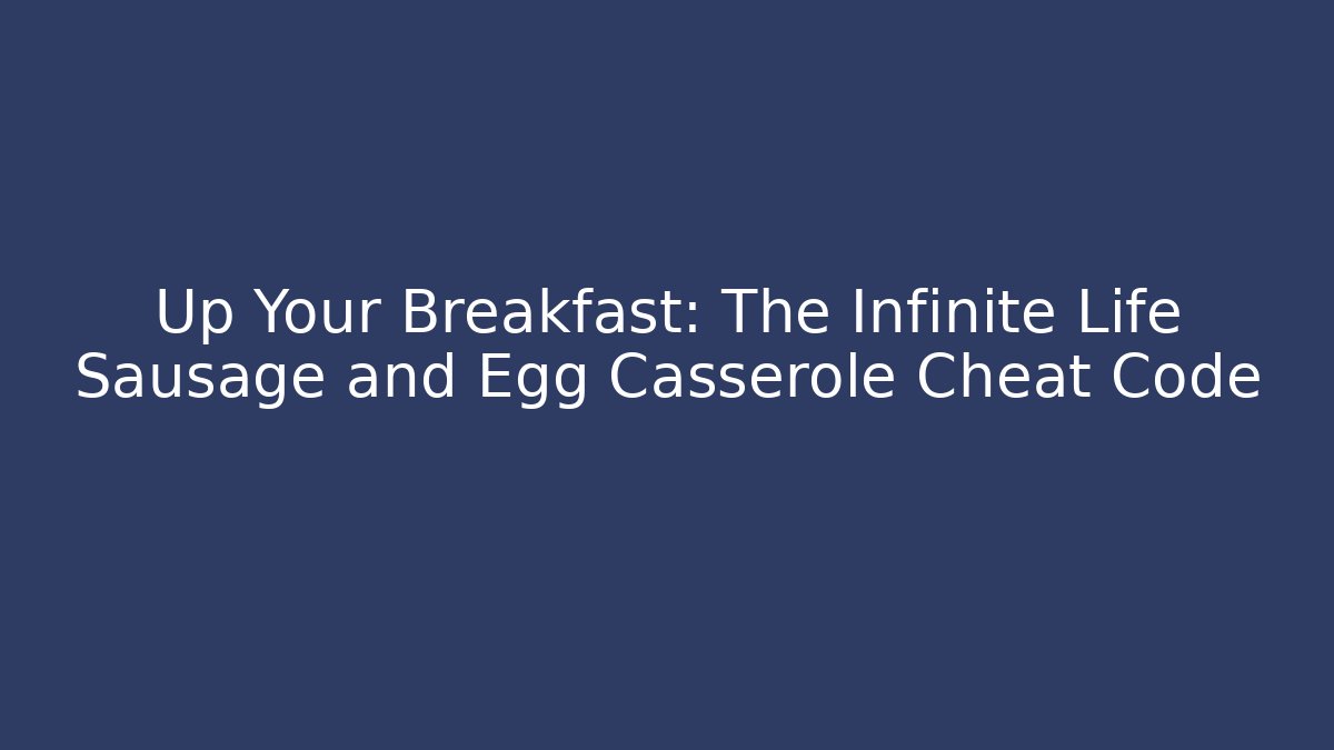 Up Your Breakfast: The Infinite Life Sausage and Egg Casserole Cheat Code - Critter Realm