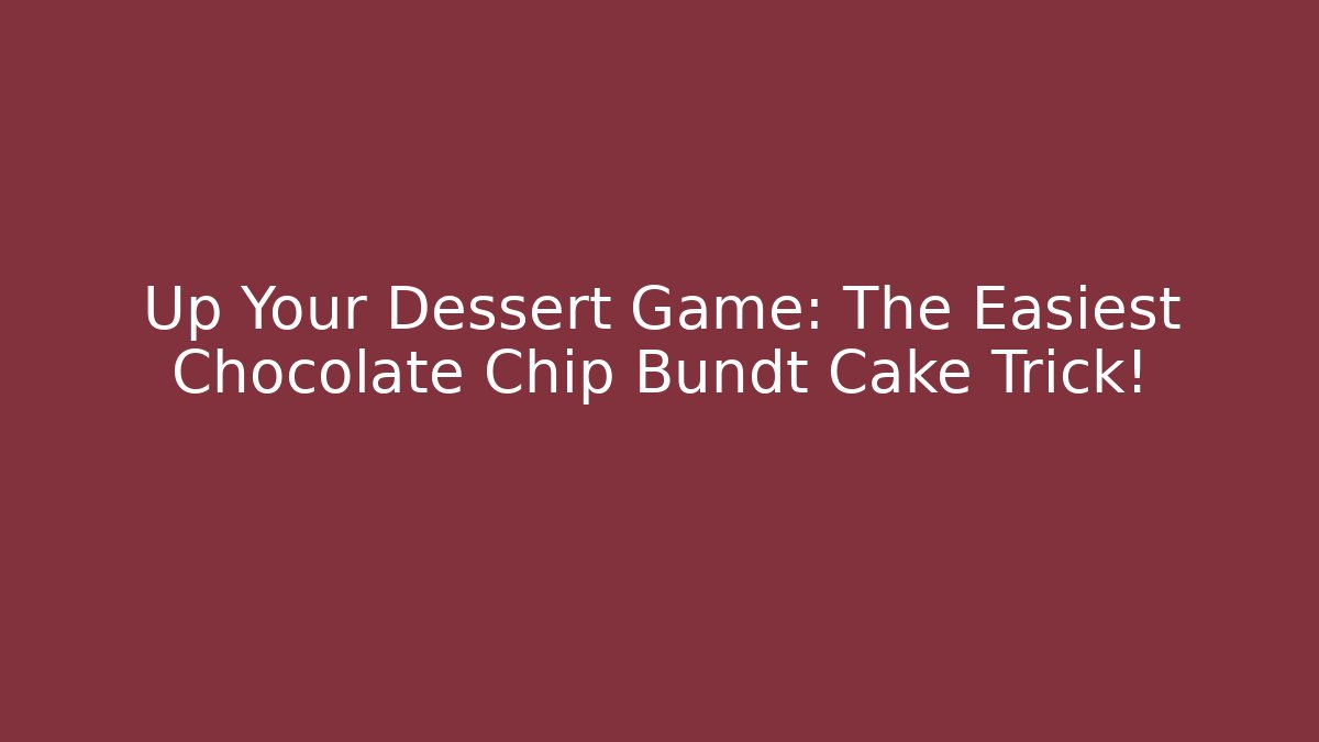Up Your Dessert Game: The Easiest Chocolate Chip Bundt Cake Trick!