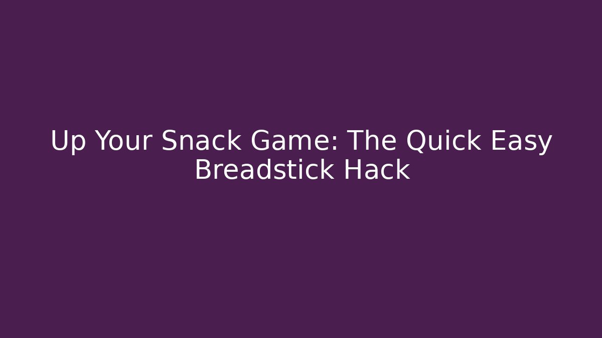 Up Your Snack Game: The Quick Easy Breadstick Hack