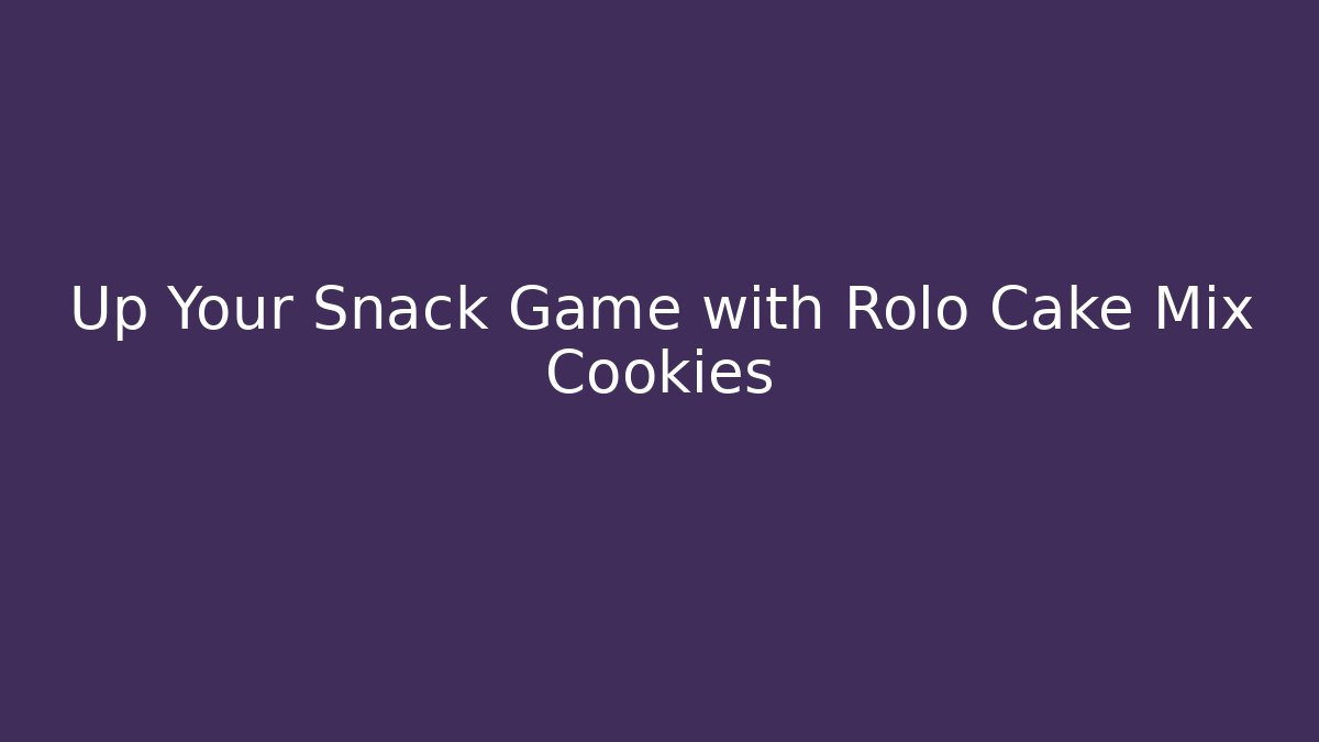 Up Your Snack Game with Rolo Cake Mix Cookies