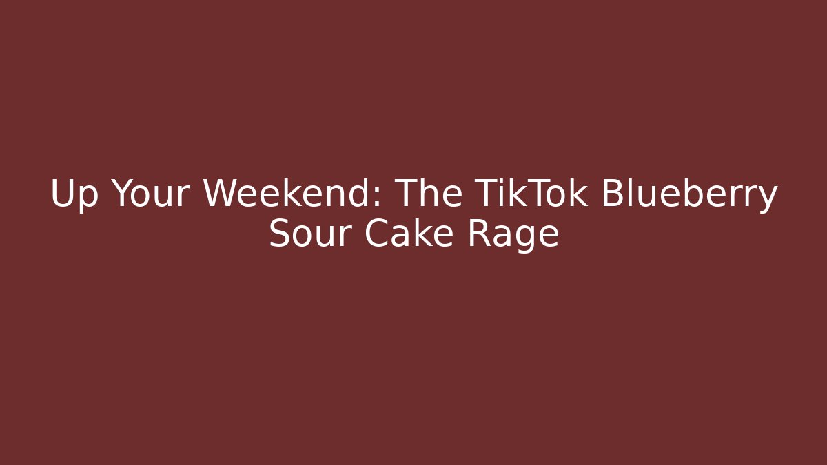 Up Your Weekend: The TikTok Blueberry Sour Cake Rage