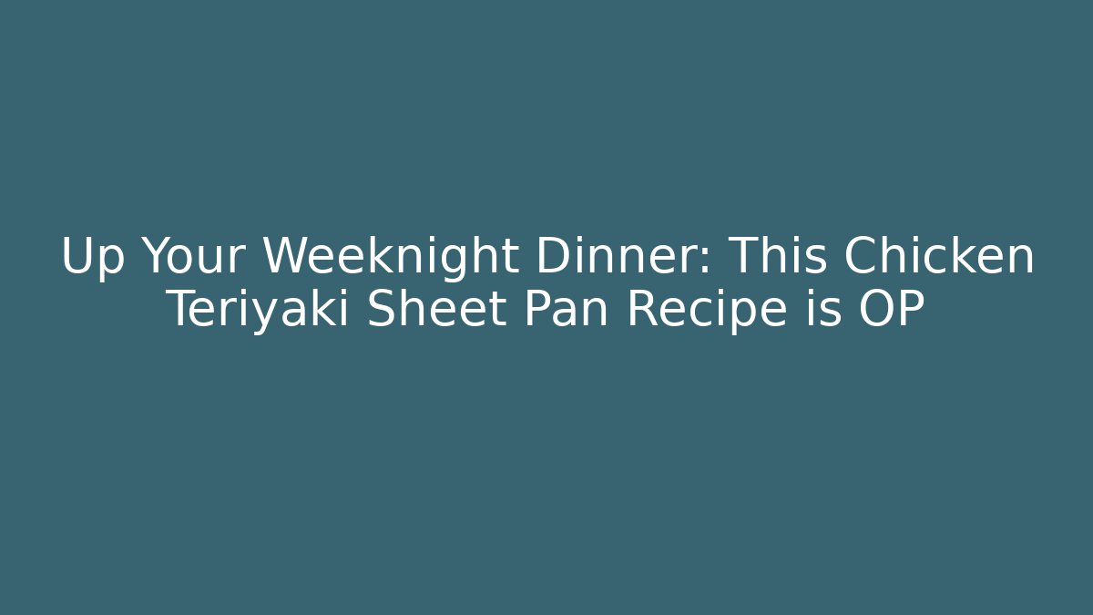Up Your Weeknight Dinner: This Chicken Teriyaki Sheet Pan Recipe is OP