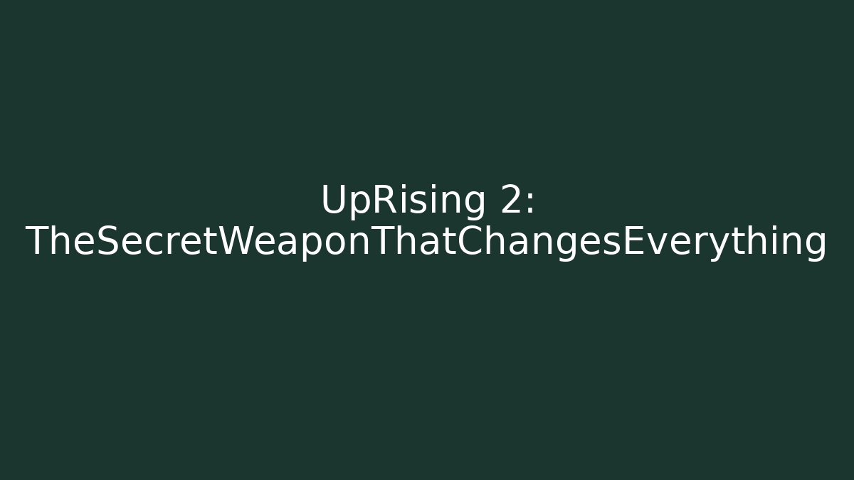 UpRising 2: TheSecretWeaponThatChangesEverything - Critter Realm