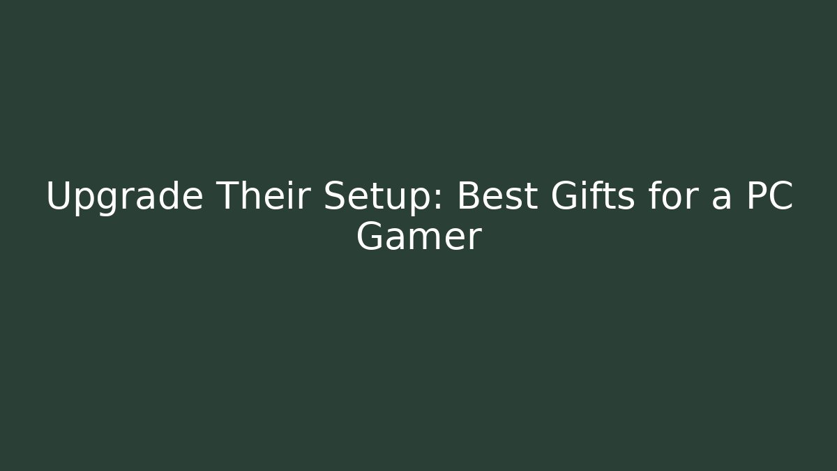 Upgrade Their Setup: Best Gifts for a PC Gamer - Critter Realm