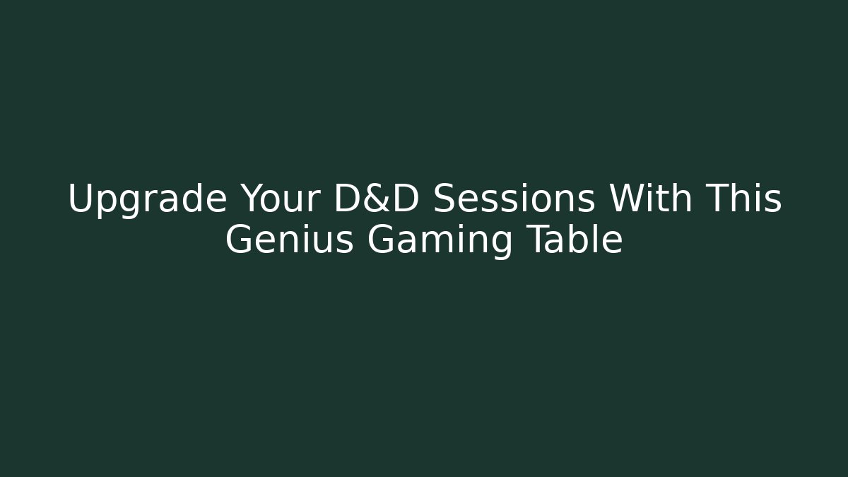 Upgrade Your D&D Sessions With This Genius Gaming Table - Critter Realm