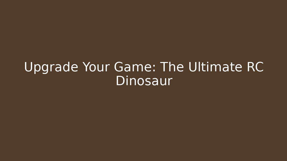 Upgrade Your Game: The Ultimate RC Dinosaur - Critter Realm