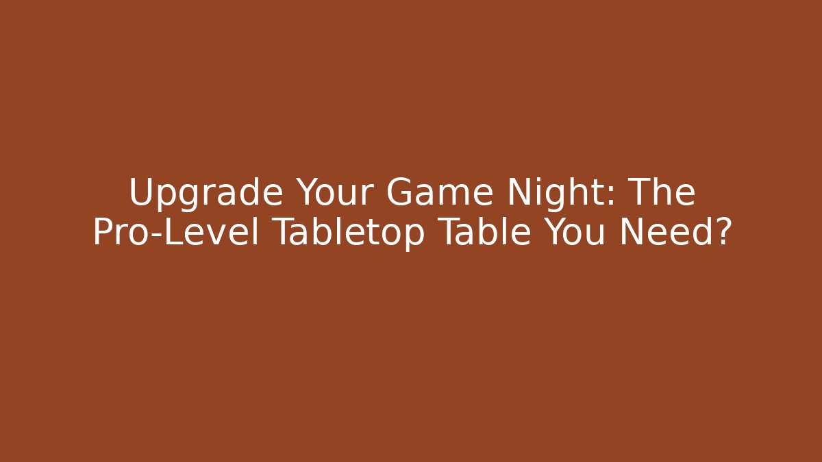 Upgrade Your Game Night: The Pro-Level Tabletop Table You Need?
