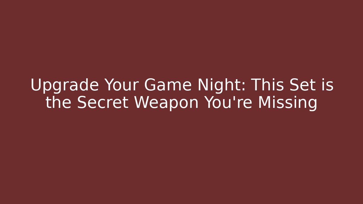 Upgrade Your Game Night: This Set is the Secret Weapon You're Missing
