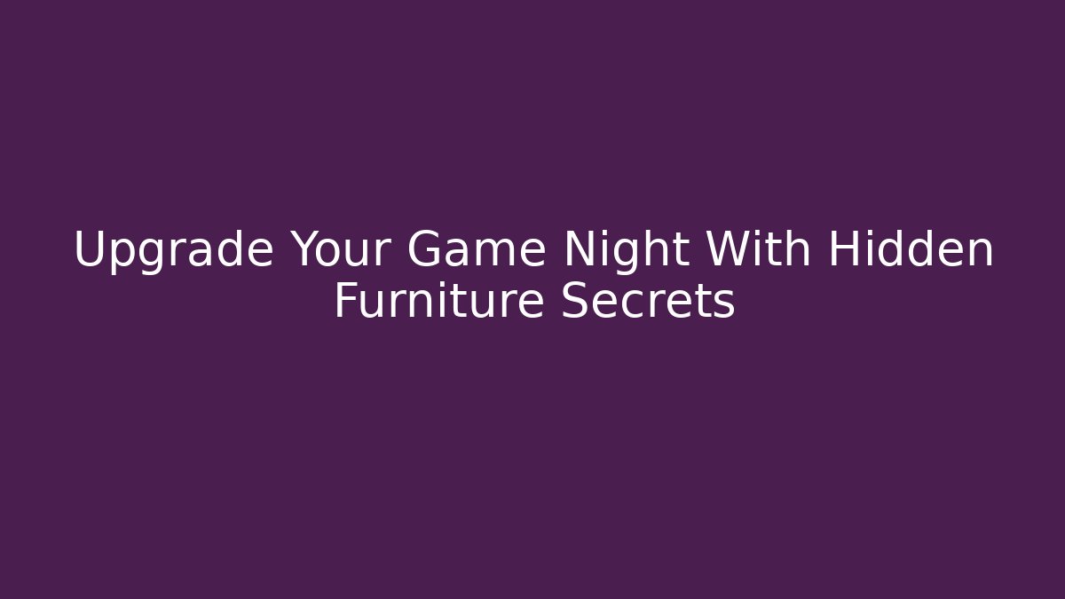 Upgrade Your Game Night With Hidden Furniture Secrets