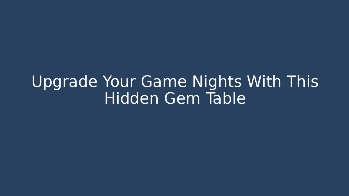 Upgrade Your Game Nights With This Hidden Gem Table - Critter Realm