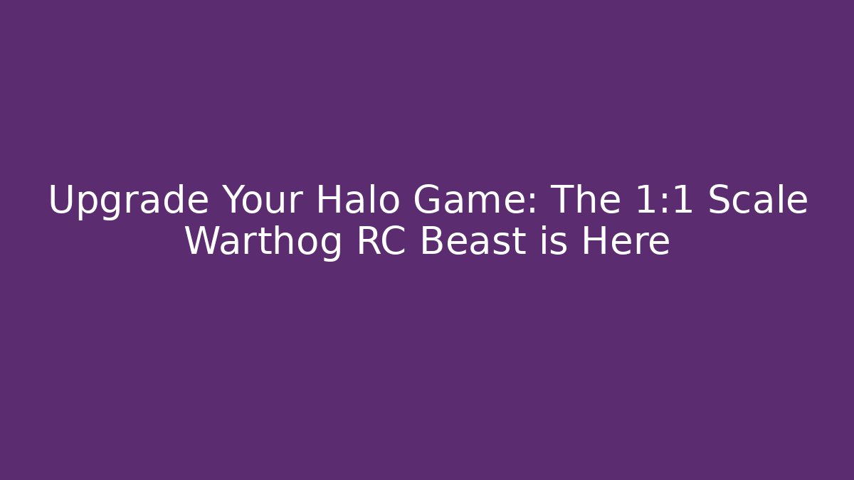 Upgrade Your Halo Game: The 1:1 Scale Warthog RC Beast is Here
