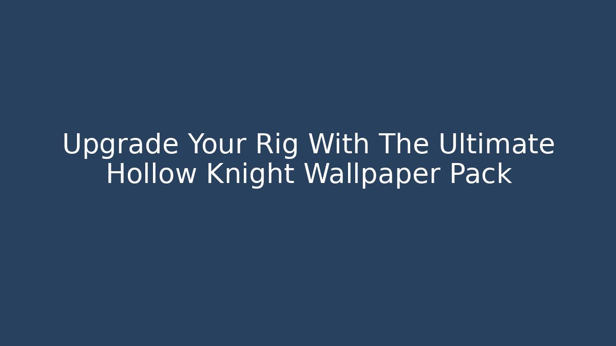 Upgrade Your Rig With The Ultimate Hollow Knight Wallpaper Pack