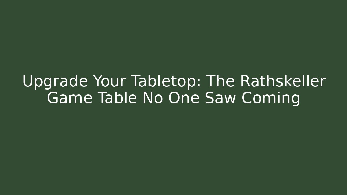 Upgrade Your Tabletop: The Rathskeller Game Table No One Saw Coming