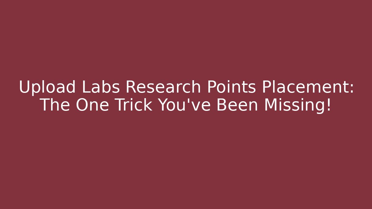 Upload Labs Research Points Placement: The One Trick You’ve Been Missing! - Critter Realm