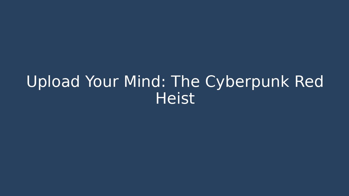 Upload Your Mind: The Cyberpunk Red Heist - Critter Realm