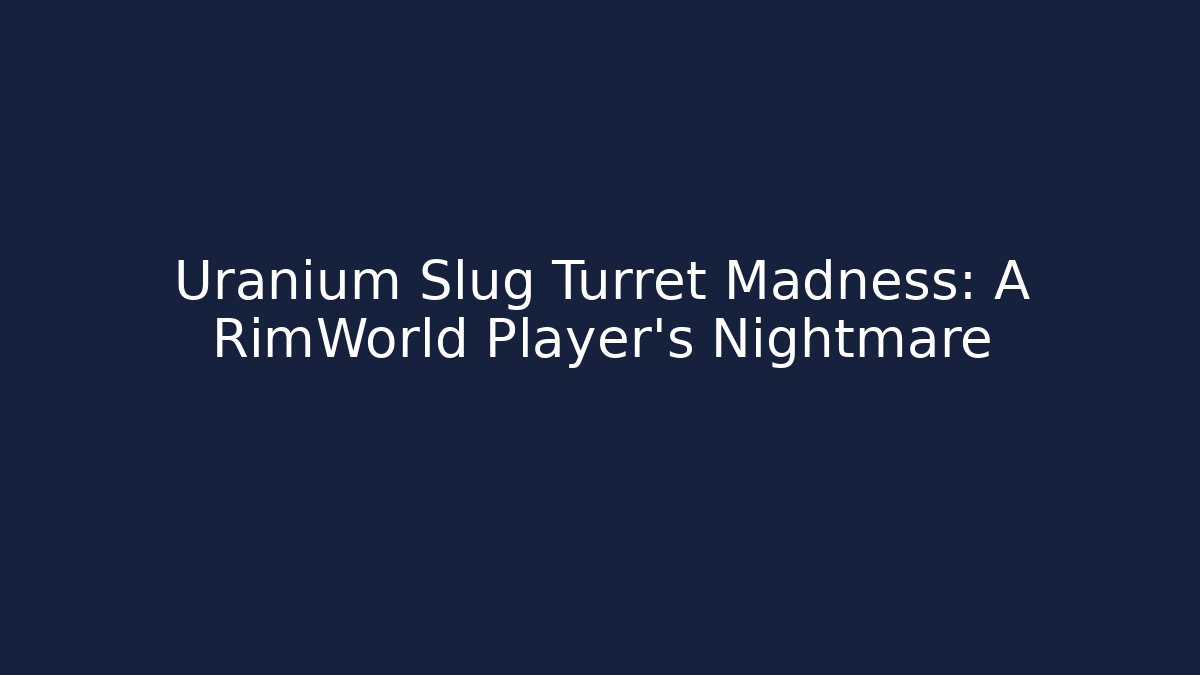 Uranium Slug Turret Madness: A RimWorld Player's Nightmare - Critter Realm