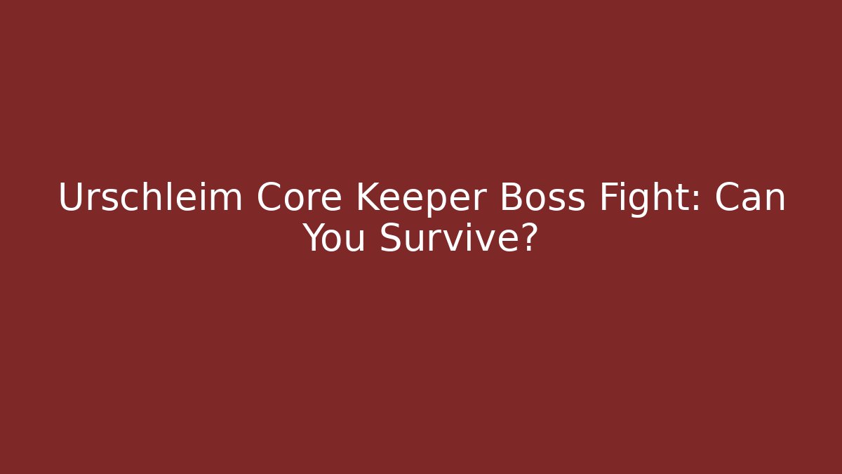 Urschleim Core Keeper Boss Fight: Can You Survive?