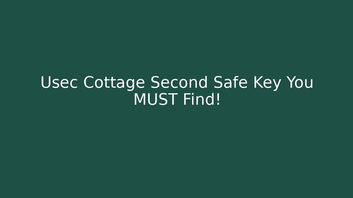 Usec Cottage Second Safe Key You MUST Find!