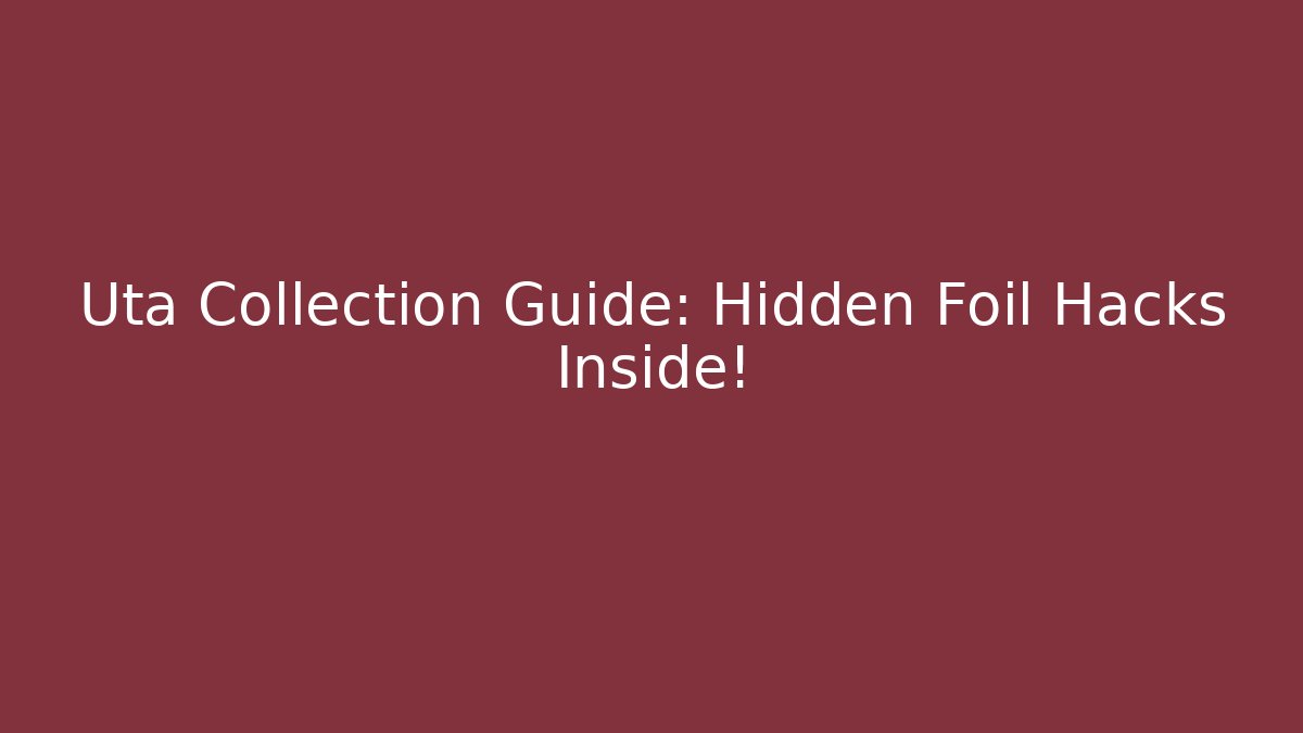 Uta Collection Guide: Hidden Foil Hacks Inside! - Critter Realm