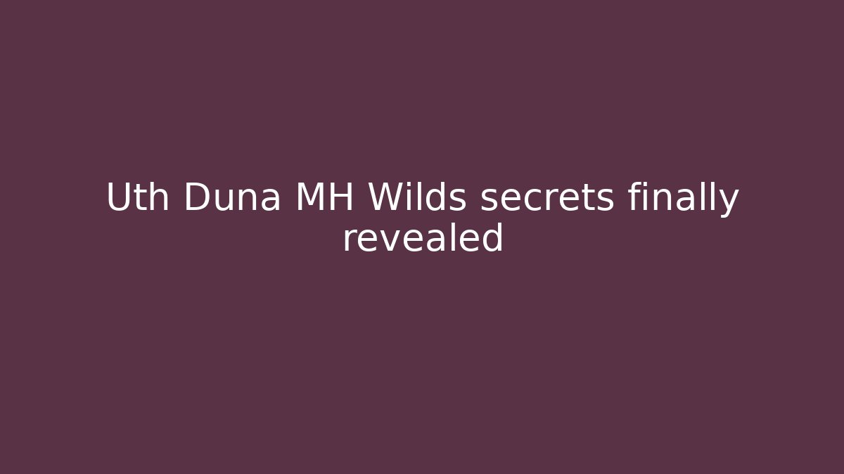 Uth Duna MH Wilds secrets finally revealed