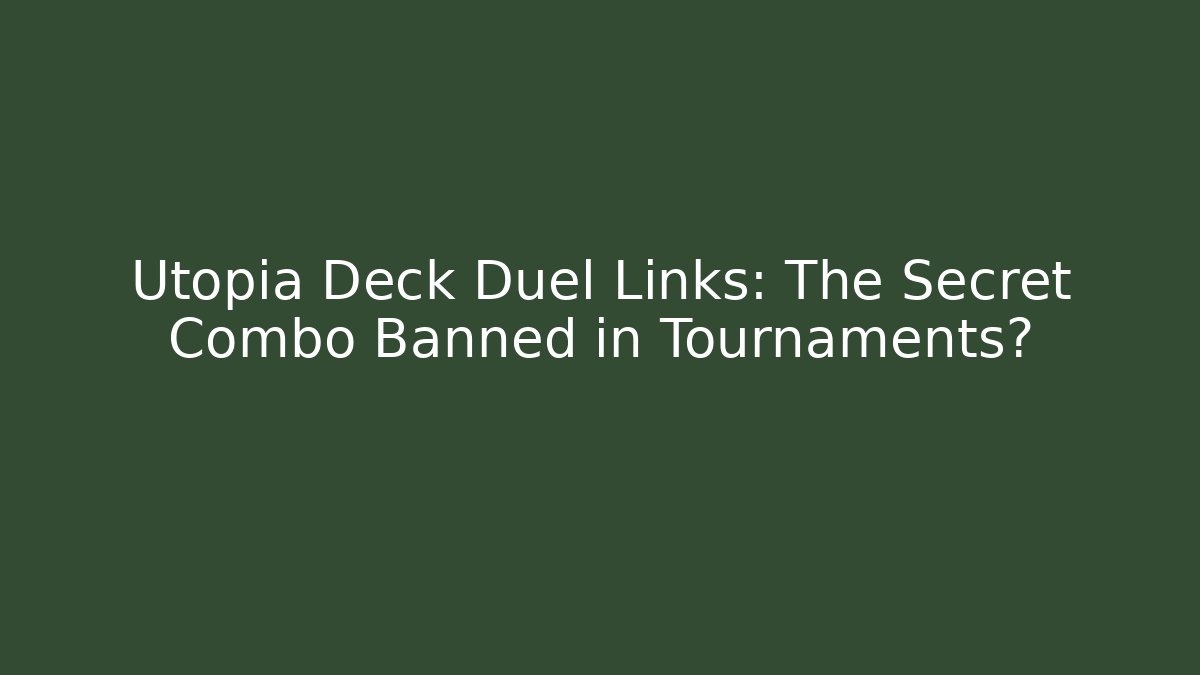 Utopia Deck Duel Links: The Secret Combo Banned in Tournaments?