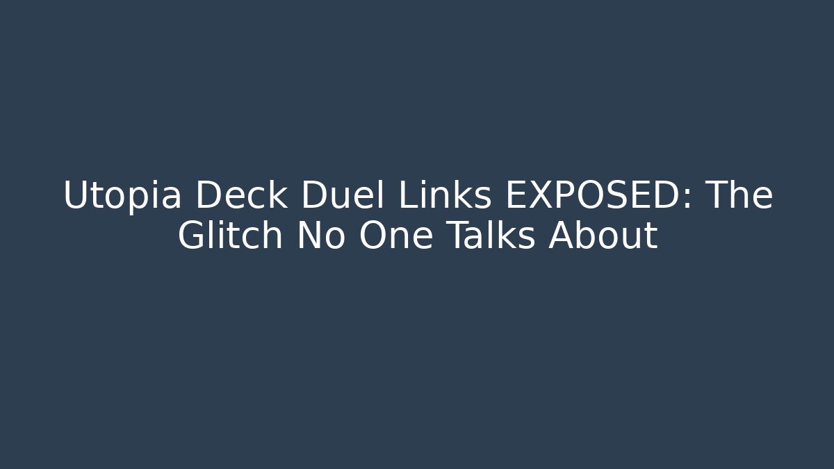 Utopia Deck Duel Links EXPOSED: The Glitch No One Talks About