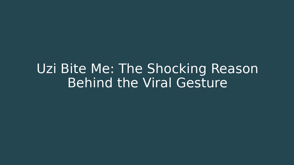 Uzi Bite Me: The Shocking Reason Behind the Viral Gesture