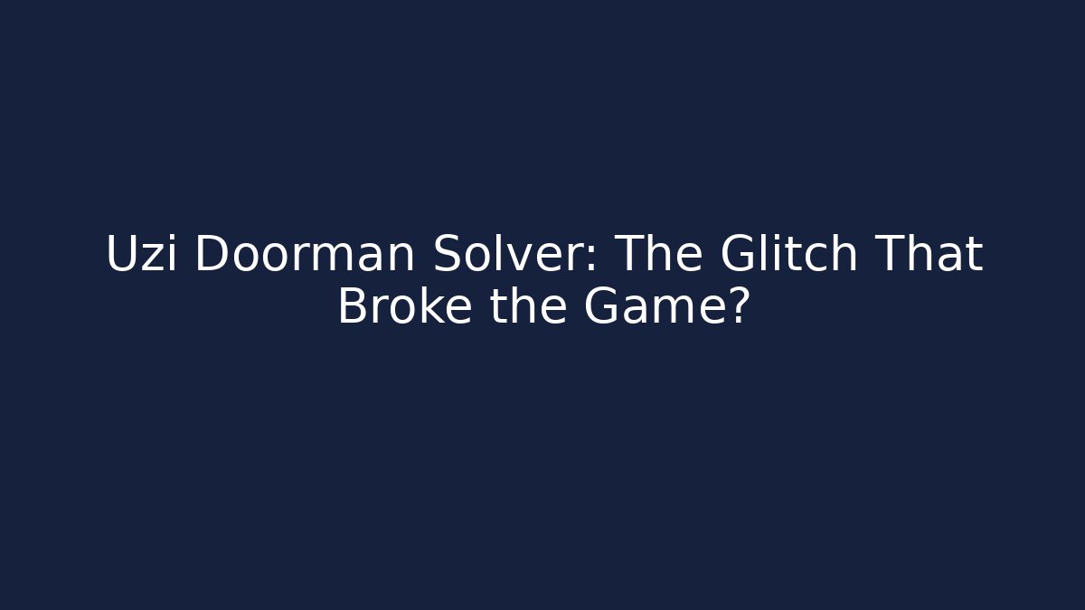 Uzi Doorman Solver: The Glitch That Broke the Game?