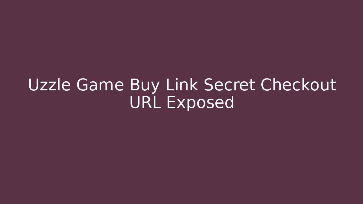 Uzzle Game Buy Link Secret Checkout URL Exposed