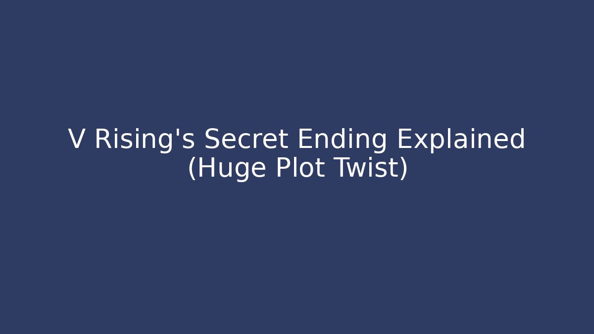 V Rising's Secret Ending Explained (Huge Plot Twist)