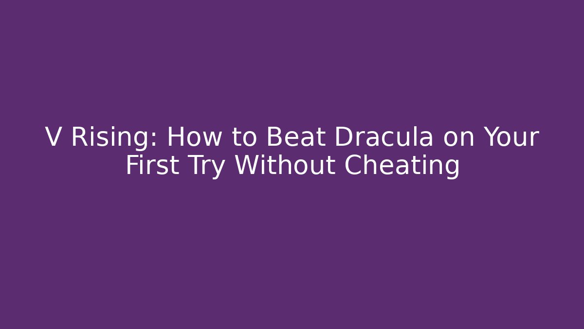 V Rising: How to Beat Dracula on Your First Try Without Cheating - Critter Realm