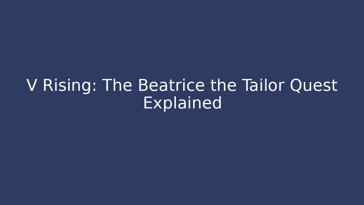 V Rising: The Beatrice the Tailor Quest Explained - Critter Realm