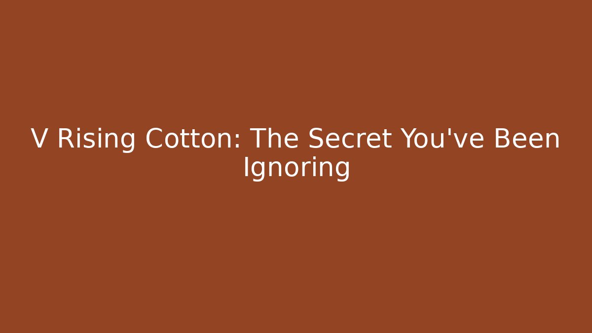 V Rising Cotton: The Secret You've Been Ignoring - Critter Realm