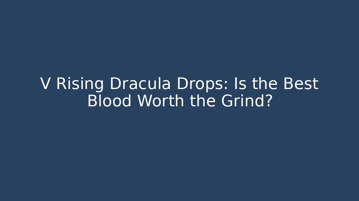V Rising Dracula Drops: Is the Best Blood Worth the Grind?