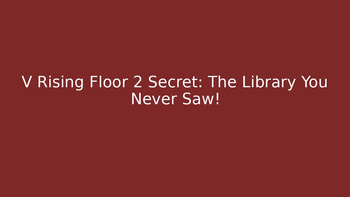 V Rising Floor 2 Secret: The Library You Never Saw!