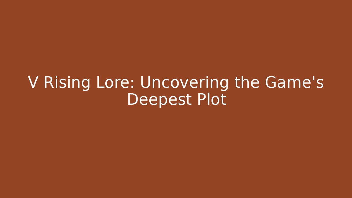 V Rising Lore: Uncovering the Game's Deepest Plot
