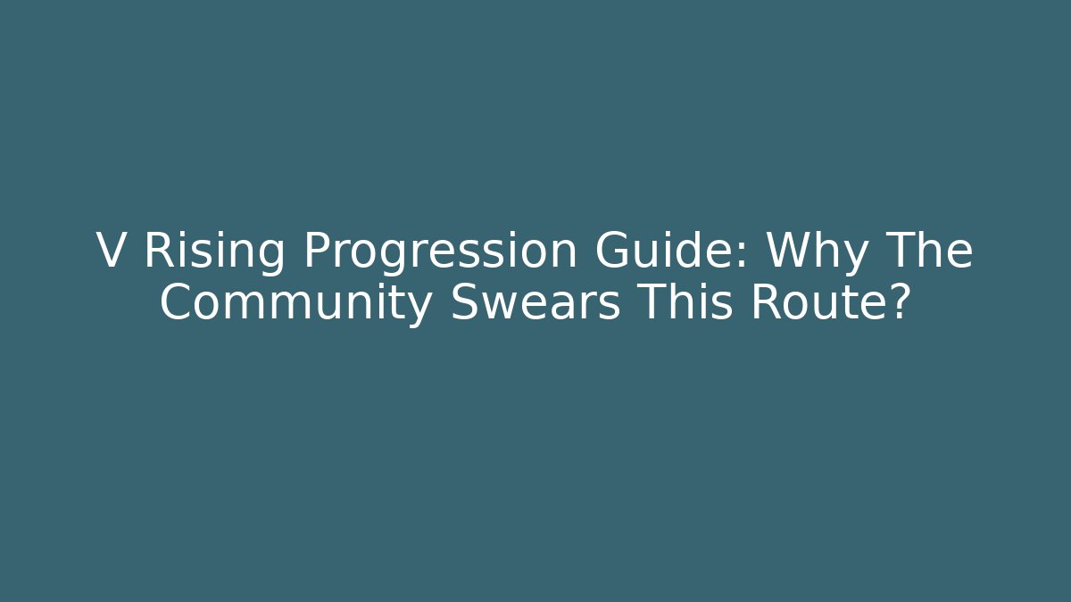 V Rising Progression Guide: Why The Community Swears This Route? - Critter Realm
