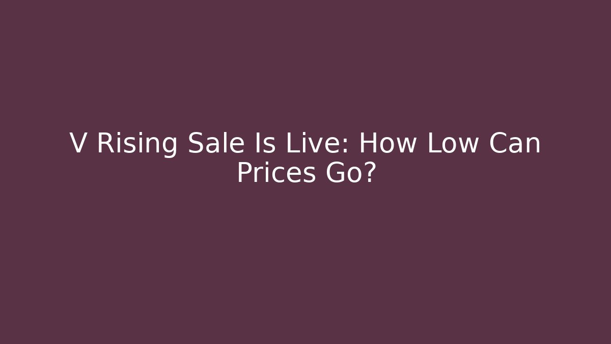 V Rising Sale Is Live: How Low Can Prices Go?