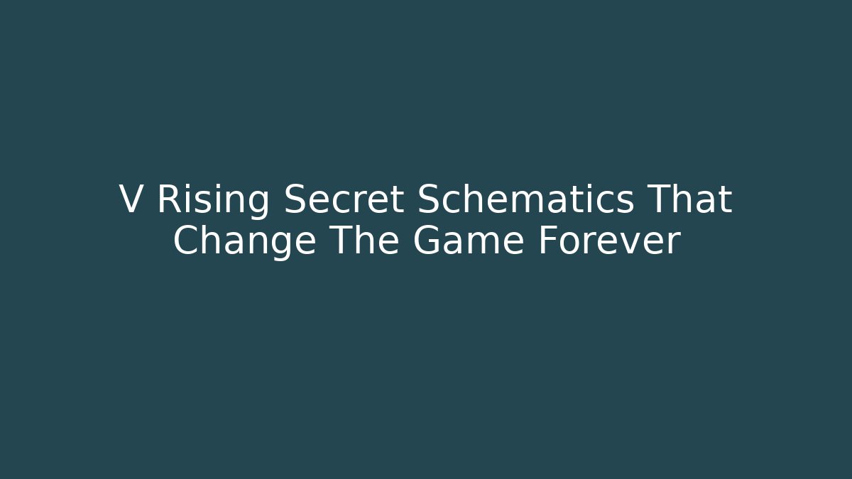 V Rising Secret Schematics That Change The Game Forever