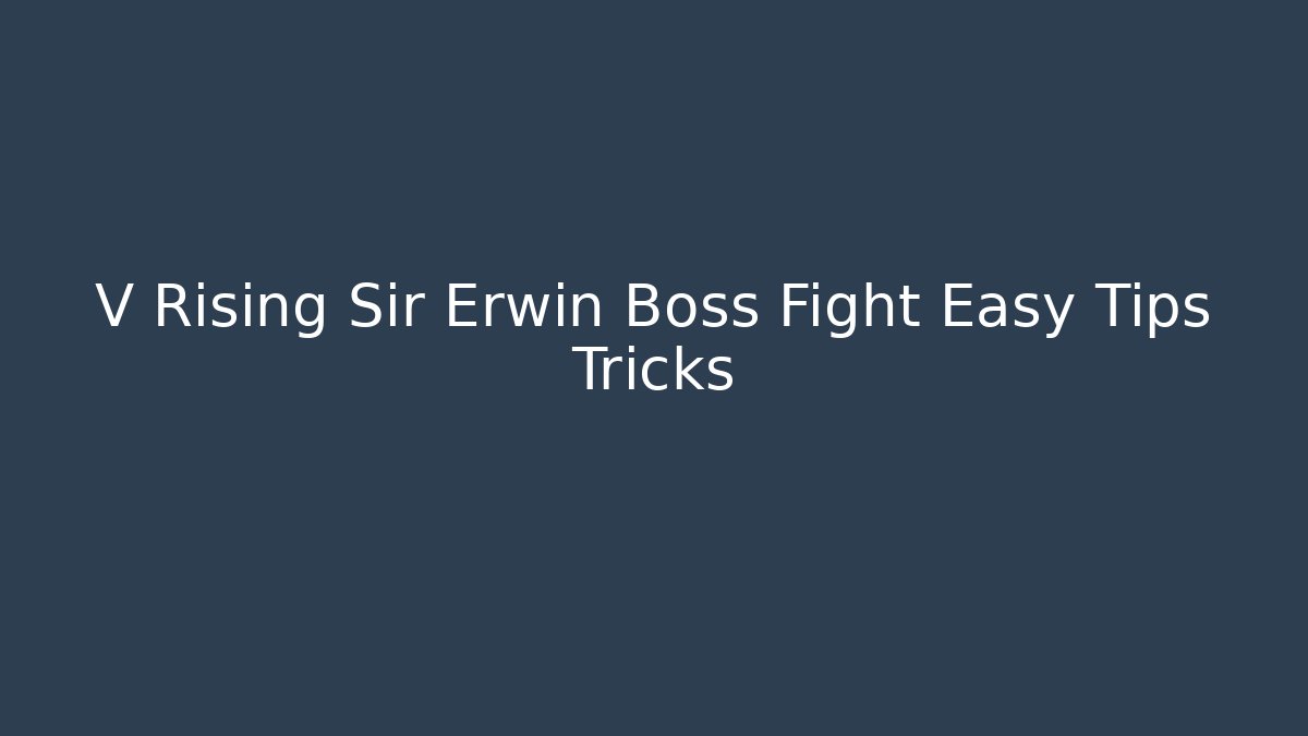 V Rising Sir Erwin Boss Fight Easy Tips Tricks - Critter Realm