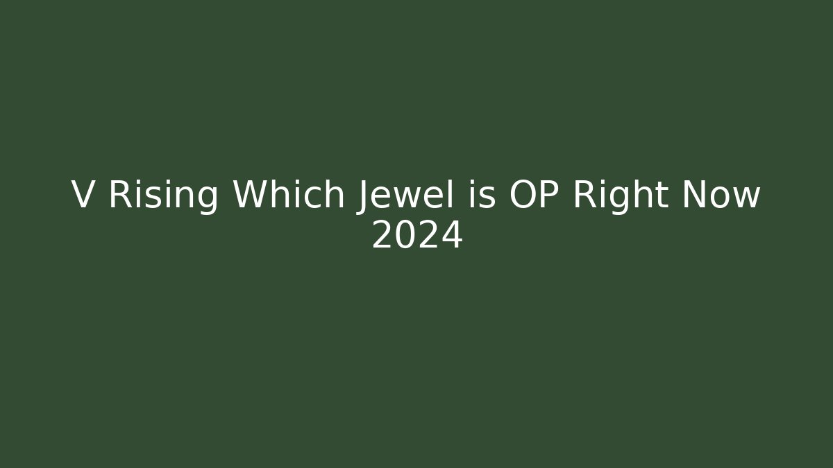 V Rising Which Jewel is OP Right Now 2024