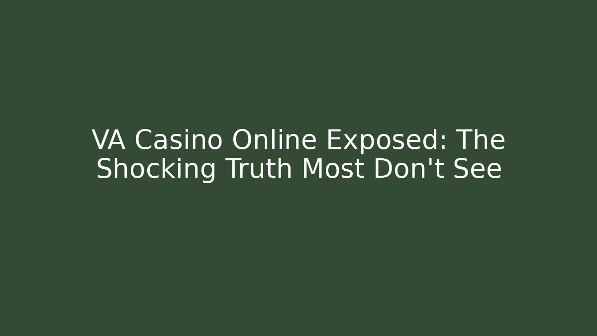 VA Casino Online Exposed: The Shocking Truth Most Don't See