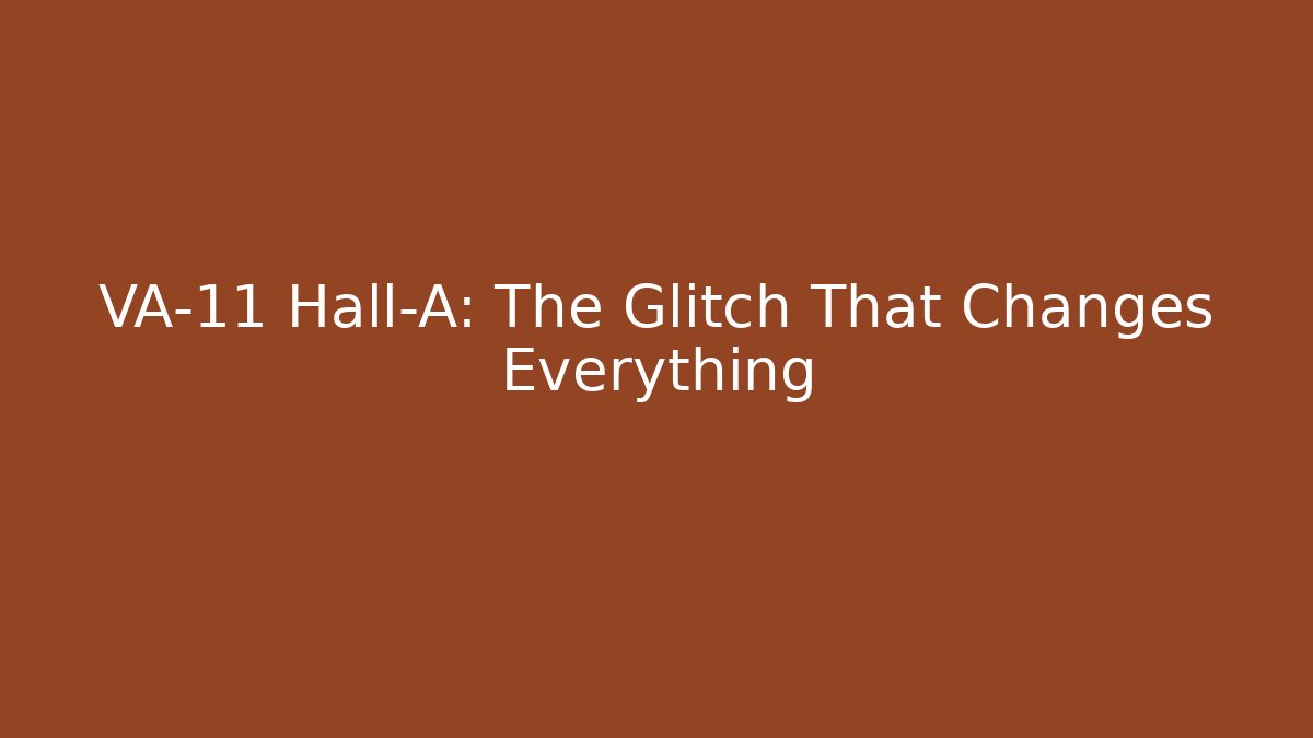 VA-11 Hall-A: The Glitch That Changes Everything