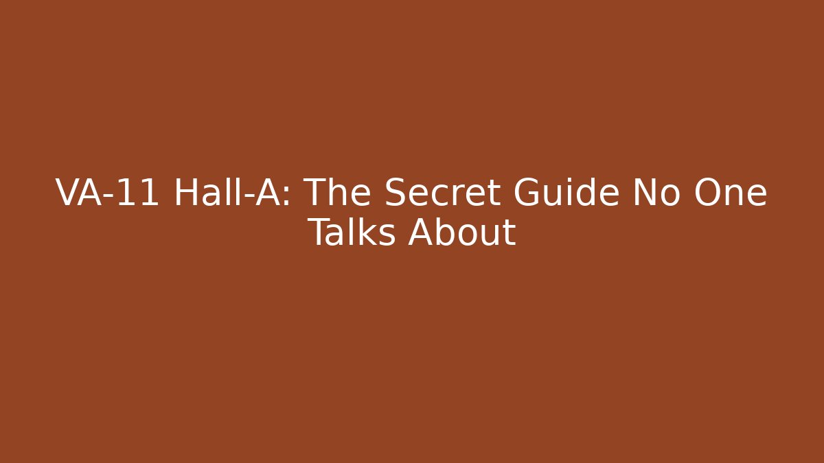VA-11 Hall-A: The Secret Guide No One Talks About