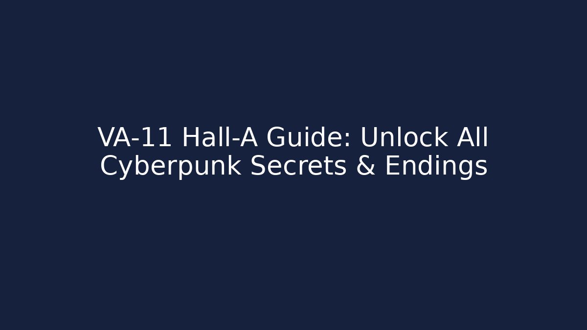 VA-11 Hall-A Guide: Unlock All Cyberpunk Secrets & Endings