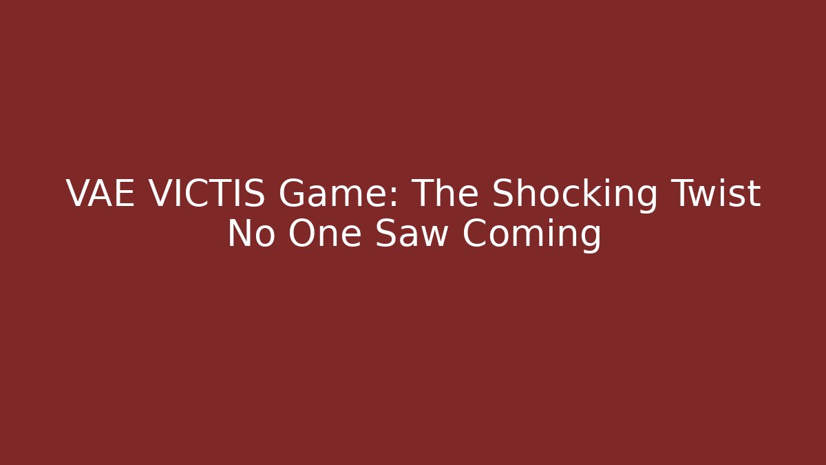 VAE VICTIS Game: The Shocking Twist No One Saw Coming