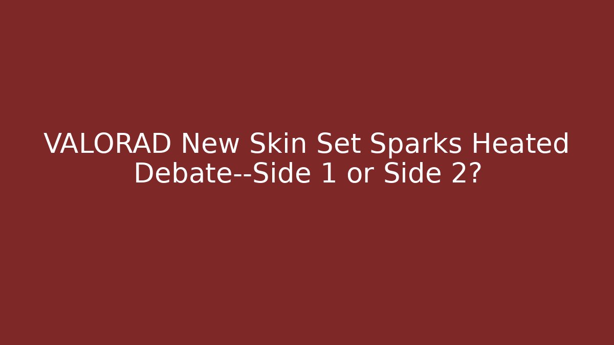VALORAD New Skin Set Sparks Heated Debate—Side 1 or Side 2?