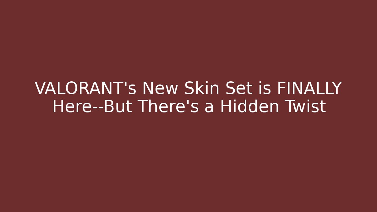 VALORANT's New Skin Set is FINALLY Here—But There's a Hidden Twist