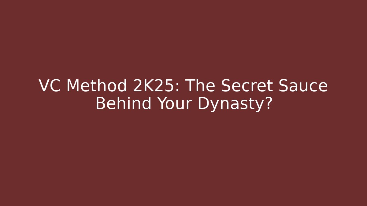 VC Method 2K25: The Secret Sauce Behind Your Dynasty? - Critter Realm